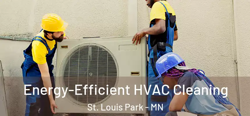  Energy-Efficient HVAC Cleaning St. Louis Park - MN